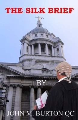 The Silk Brief by Burton Qc, John M.