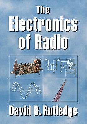 The Electronics of Radio by Rutledge, David