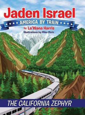 Jaden Israel: America By Train: The California Zephyr by Harris, La'wana
