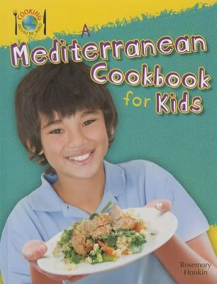 A Mediterranean Cookbook for Kids by Hankin, Rosie