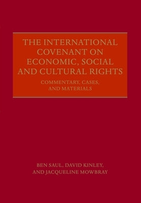 The International Covenant on Economic, Social and Cultural Rights: Commentary, Cases, and Materials by Saul, Ben