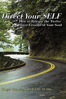 Direct Your SELF: How to Release the Twelve Power Lessons of Your Soul by Grancagnolo Ed D. D. Min, Ginger