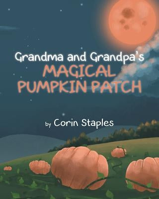 Grandma and Grandpa's Magical Pumpkin Patch by Staples, Corin