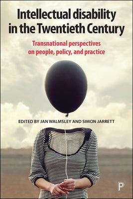 Intellectual Disability in the Twentieth Century: Transnational Perspectives on People, Policy, and Practice by Ferguson, Philip