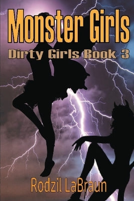Monster Girls: Book 3 of the dragon infested, alien inhabited, time travel Dirty Girls series by Labraun, Rodzil