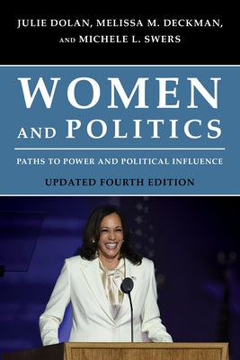Women and Politics: Paths to Power and Political Influence, Updated Fourth Edition by Dolan, Julie