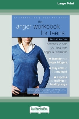 The Anger Workbook for Teens: Activities to Help You Deal with Anger and Frustration (16pt Large Print Edition) by Lohmann, Raychelle Cassada