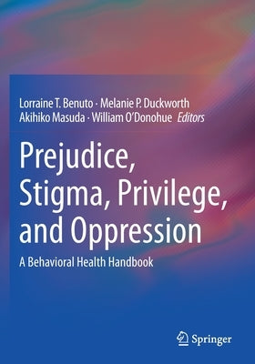 Prejudice, Stigma, Privilege, and Oppression: A Behavioral Health Handbook by Benuto, Lorraine T.