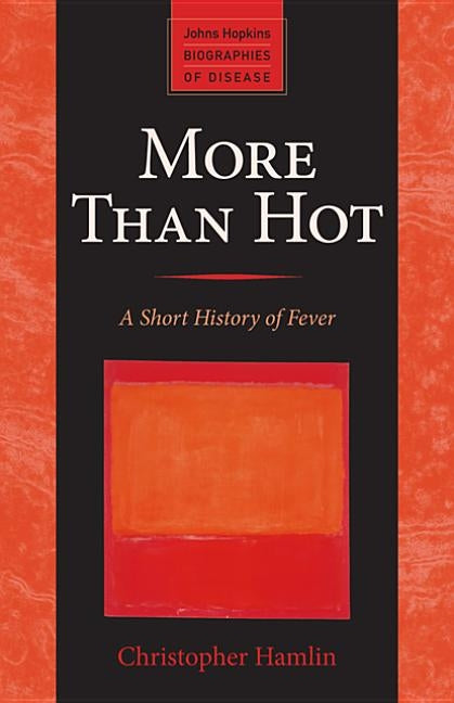 More Than Hot: A Short History of Fever by Hamlin, Christopher