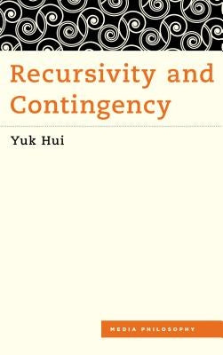 Recursivity and Contingency by Hui, Yuk