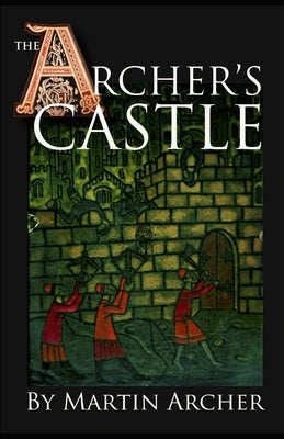 The Archer's Castle: A Medieval Saga of War and Action and Adventure in Feudal England During the Time of The Crusades by Archer, Martin