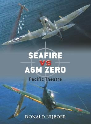 Seafire Vs A6M Zero: Pacific Theatre by Nijboer, Donald