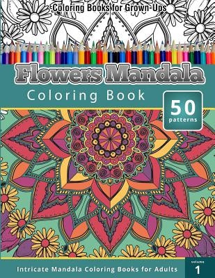 Coloring Books for Grown-Ups: Flowers Mandala Coloring Book (Intricate Mandala Coloring Books for Adults), Volume 1 by Publishing, Chiquita