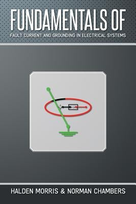 Fundamentals of Fault Current and Grounding in Electrical Systems by Morris, Halden