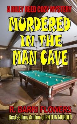 Murdered in the Man Cave: A Riley Reed Cozy Mystery by Flowers, R. Barri