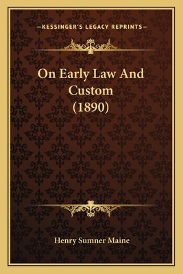 On Early Law and Custom (1890) by Maine, Henry James Sumner