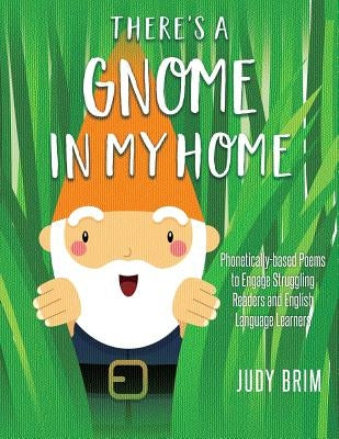 There's A Gnome in my Home: Phonetically-based Poems to Engage Struggling Readers and English Language Learners by Brim, Judy