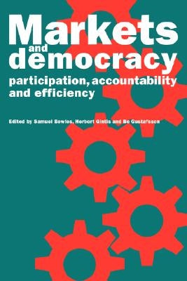Markets and Democracy: Participation, Accountability and Efficiency by Bowles, Samuel