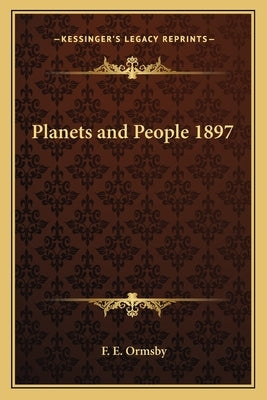 Planets and People 1897 by Ormsby, F. E.