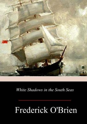 White Shadows in the South Seas by O'Brien, Frederick