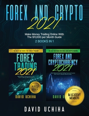 Forex And Crypto 2021: Make Money Trading Online With The $11,000 per Month Guide (2 Books In 1) by Uchiha, David