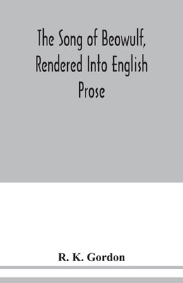 The song of Beowulf, rendered into English prose by K. Gordon, R.