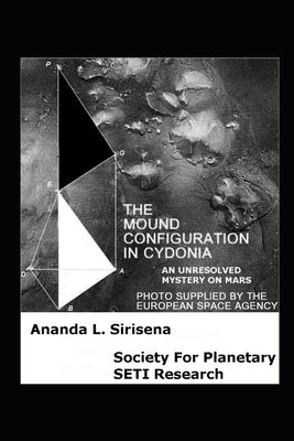 The Mound Configuration in Cydonia: An Unresolved Mystery on Mars by Sirisena, Ananda L.