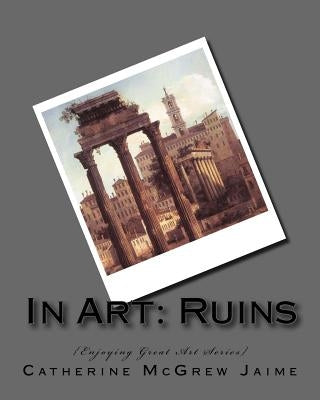 In Art: Ruins by Jaime, Catherine McGrew