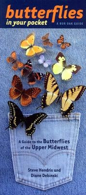 Butterflies in Your Pocket: A Guide to the Butterflies of the Upper Midwest by Hendrix, Steve