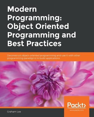 Modern Programming: Object Oriented Programming and Best Practices by Lee, Graham
