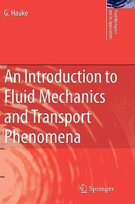An Introduction to Fluid Mechanics and Transport Phenomena by Hauke, G.