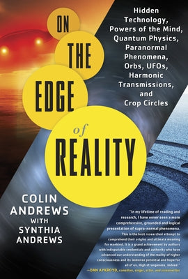 On the Edge of Reality: Hidden Technology, Powers of the Mind, Quantum Physics, Paranormal Phenomena, Orbs, Ufos, Harmonic Transmissions, and by Andrews, Colin