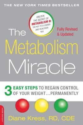 The Metabolism Miracle: 3 Easy Steps to Regain Control of Your Weight . . . Permanently by Kress, Diane