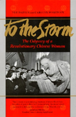 To the Storm: The Odyssey of a Revolutionary Chinese Woman by Yue, Daiyun