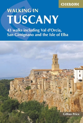 Walking in Tuscany: 43 Walks Including Val d'Orcia, San Gimignano and the Isle of Elba by Price, Gillian