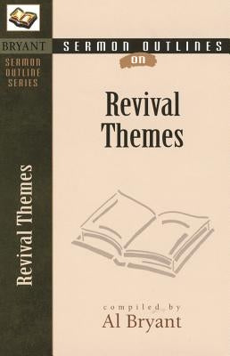Sermon Outlines on Revival Themes by Bryant, Al