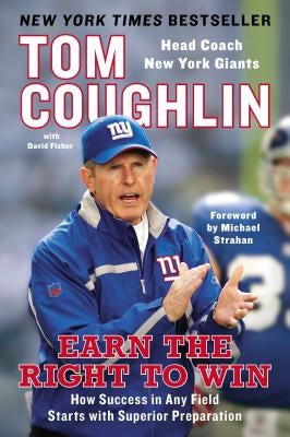 Earn the Right to Win: How Success in Any Field Starts with Superior Preparation by Coughlin, Tom