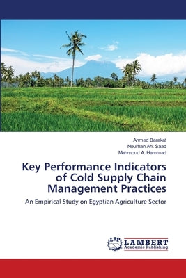 Key Performance Indicators of Cold Supply Chain Management Practices by Barakat, Ahmed