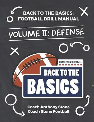 Back to the Basics: Football Drill Manual Volume 2: Defense by Stone, Anthony