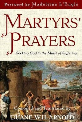 Martyrs' Prayers: Seeking God in the Midst of Suffering by L'Engle, Madeleine