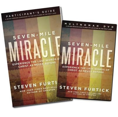Seven-Mile Miracle: Experience the Last Words of Christ as Never Before [With Participant's Guide] by Furtick, Steven