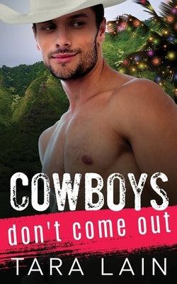 Cowboys Don't Come Out: A Coming Out, Must-love-kids, Two Step Dancing, Hawaii for the Holidays MM Romance by Lain, Tara