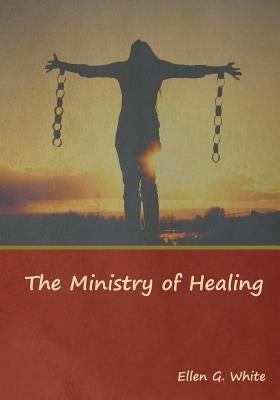 The Ministry of Healing by White, Ellen G.