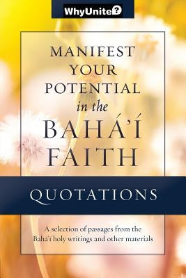 Quotations for Manifesting Your Potential in the Baha'i Faith by Thomas, Nathan
