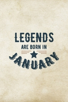 Legends Are Born In January: Birthday Gift for Men, Unique Present For Father Or Husband by Publications, Creative Gifts