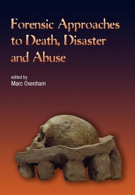 Forensic Approaches to Death, Disaster and Abuse by Oxenham, Marc