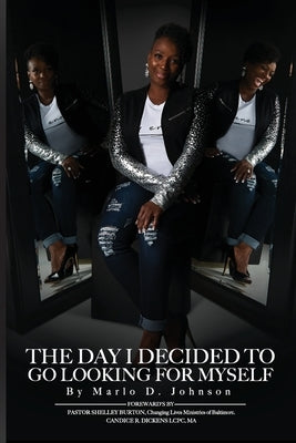 The Day I Decided To Go Looking for Myself by Johnson, Marlo D.