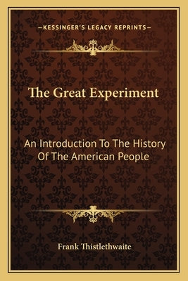 The Great Experiment: An Introduction To The History Of The American People by Thistlethwaite, Frank