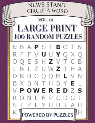 News Stand Circle a Word Vol.10: Large Print 100 Random Puzzles by Puzzles, Powered