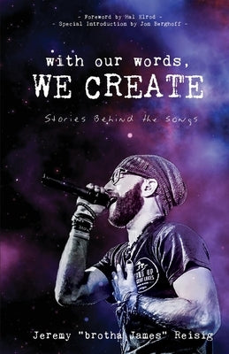 With Our Words, We Create: Stories Behind the Songsvolume 1 by Reisig, Jeremy Brotha James